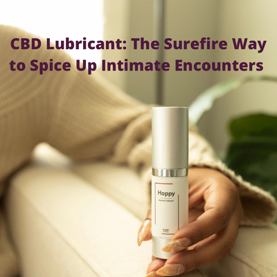 CBD Lubricant: The Surefire Way to Spice Up Intimate Encounters