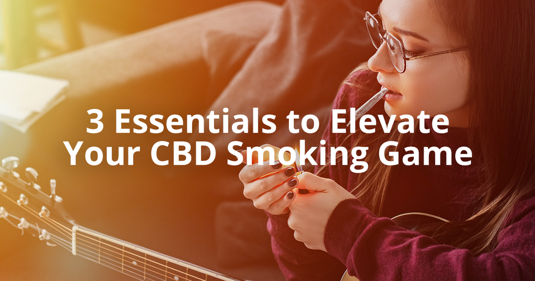 3 Essentials to Elevate Your CBD Smoking Game